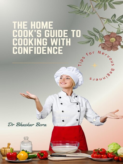 Title details for The Home Cook's Guide to Cooking With Confidence by Dr Bhaskar Bora - Available